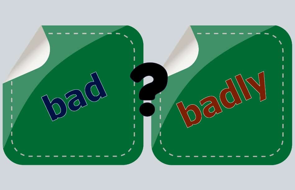 Commonly Confused Words: Bad vs. Badly