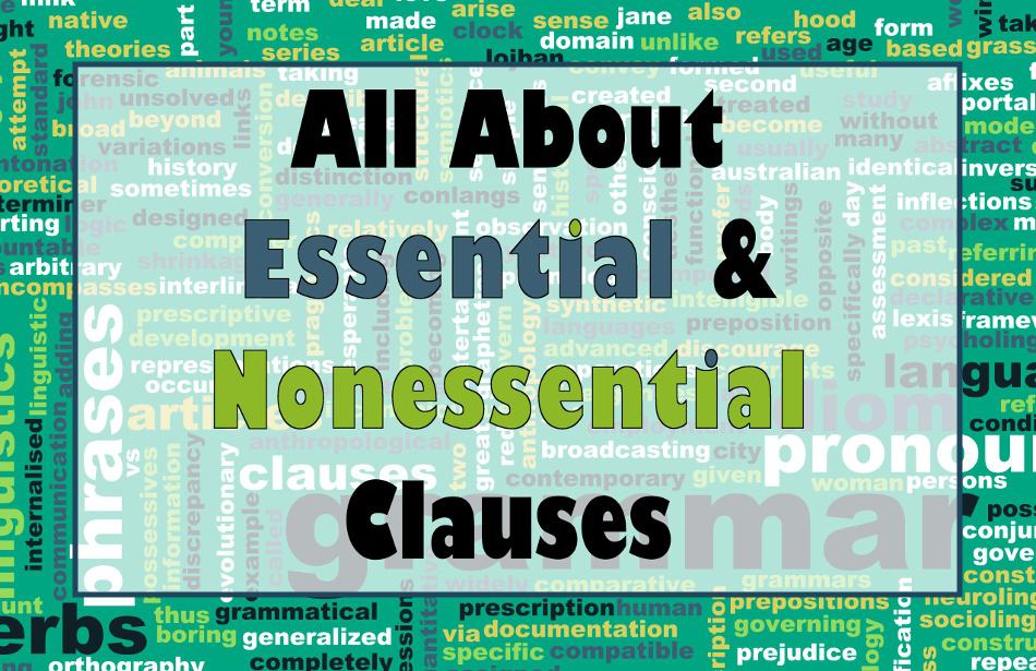 All You Need To Know About Essential Clauses and Nonessential Clauses