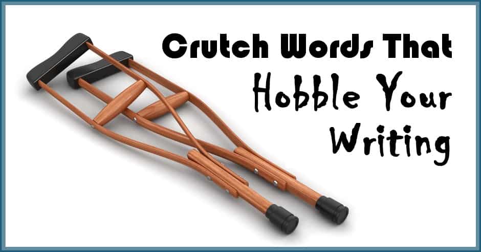 Crutch Words That Hobble Your Writing
